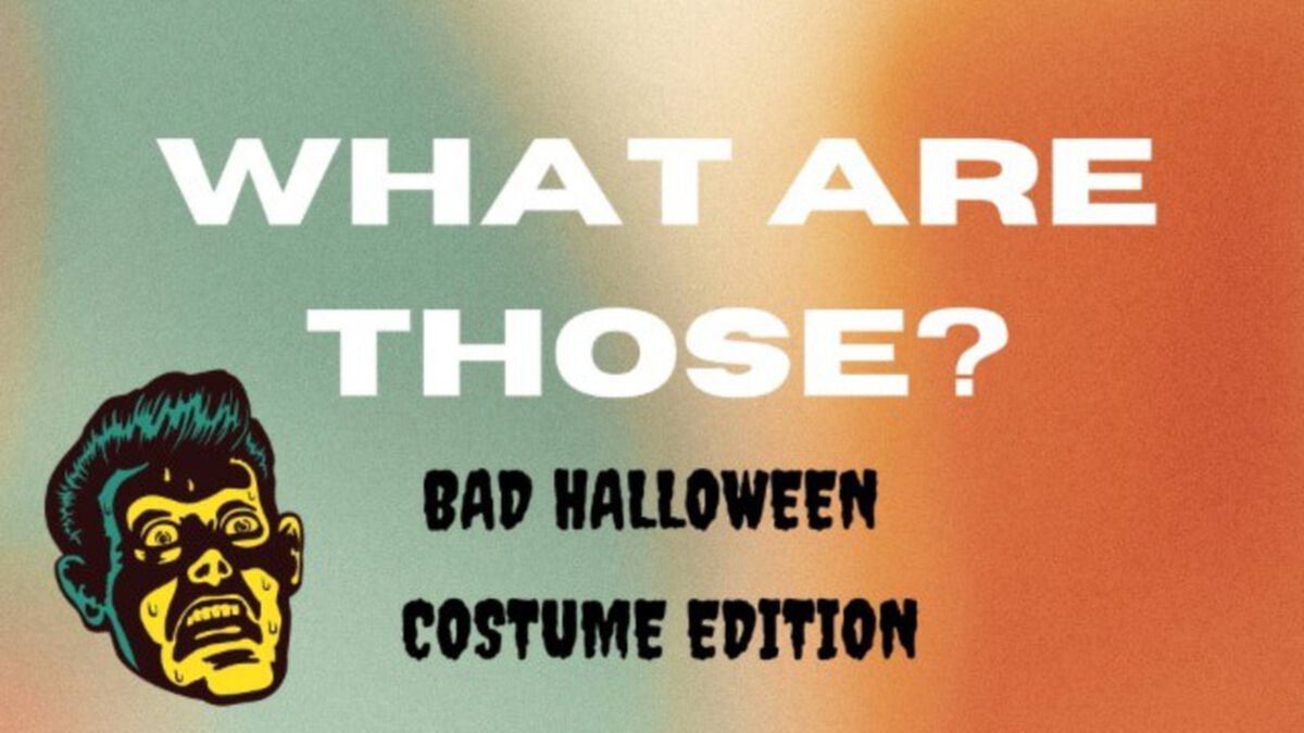 What Are Those? Bad Halloween Costume Edition image number null